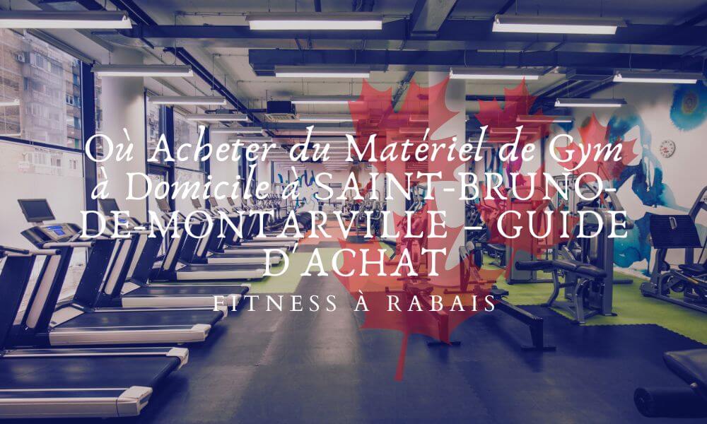 Où Acheter du Matériel de Gym à Domicile à SAINT-BRUNO-DE-MONTARVILLE – GUIDE D'ACHAT