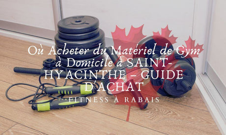 Où Acheter du Matériel de Gym à Domicile à SAINT-HYACINTHE – GUIDE D'ACHAT