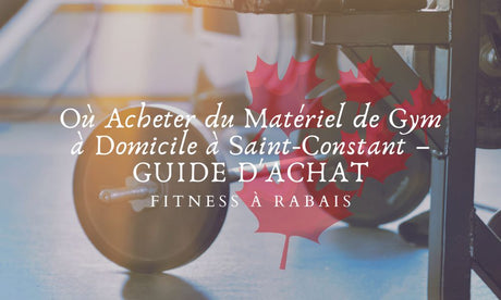 Où Acheter du Matériel de Gym à Domicile à Saint-Constant – GUIDE D'ACHAT