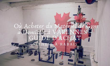 Où Acheter du Matériel de Gym à Domicile à VARENNES – GUIDE D'ACHAT