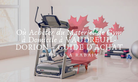 Où Acheter du Matériel de Gym à Domicile à VAUDREUIL-DORION – GUIDE D'ACHAT