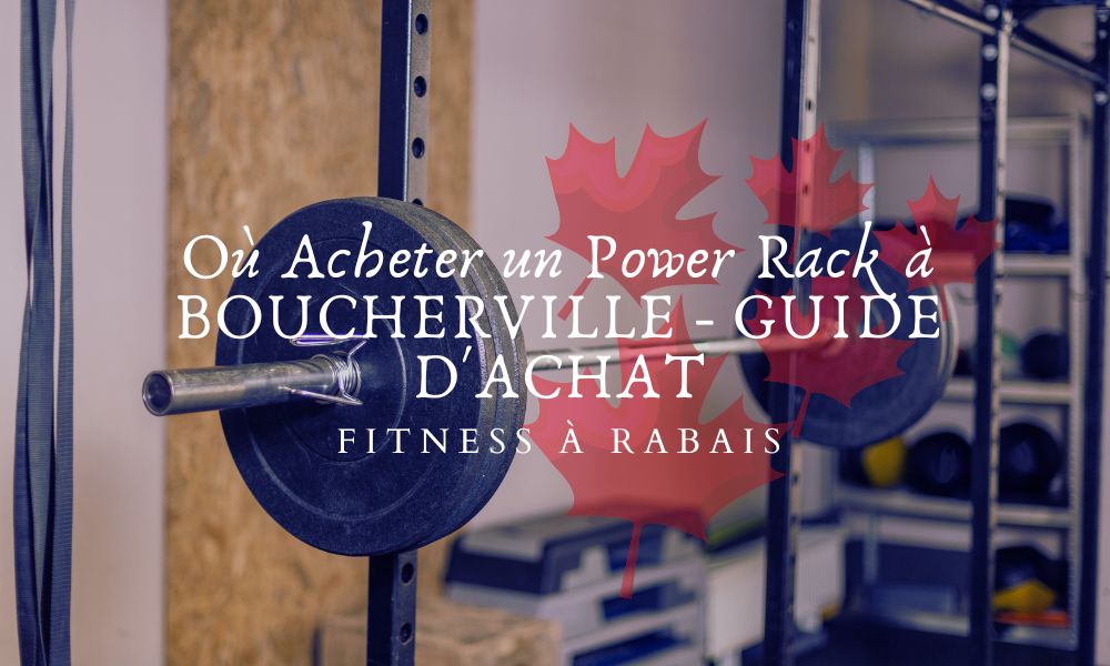 Où Acheter un Power Rack à BOUCHERVILLE - GUIDE D'ACHAT