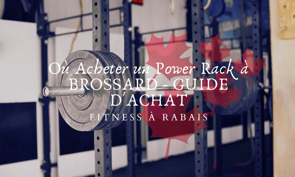 Où Acheter un Power Rack à BROSSARD - GUIDE D'ACHAT