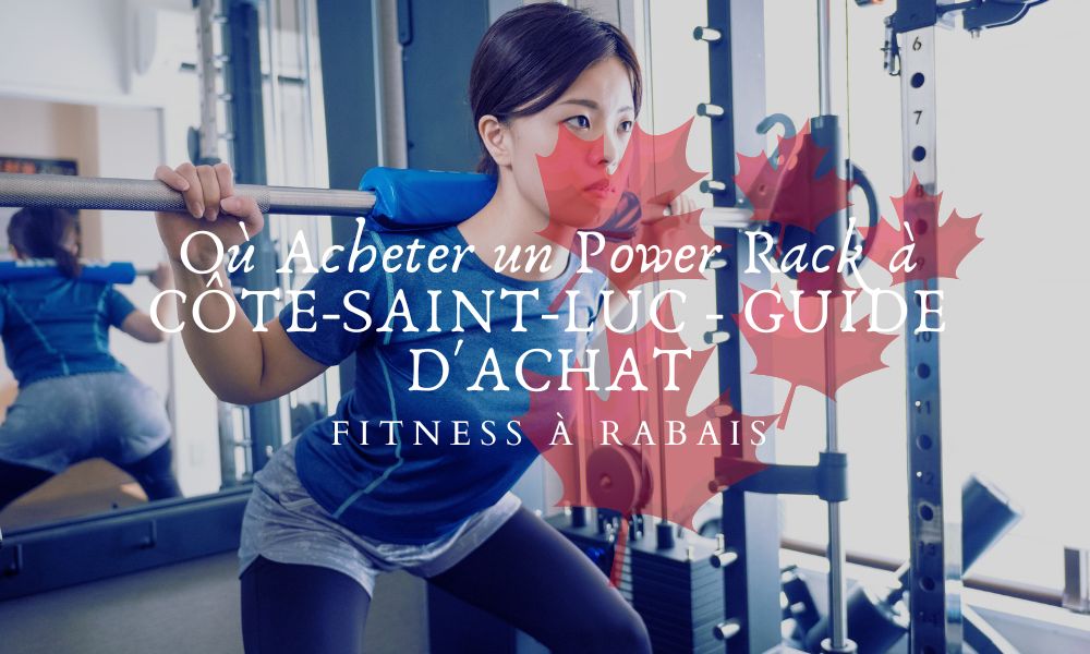 Où Acheter un Power Rack à CÔTE-SAINT-LUC - GUIDE D'ACHAT