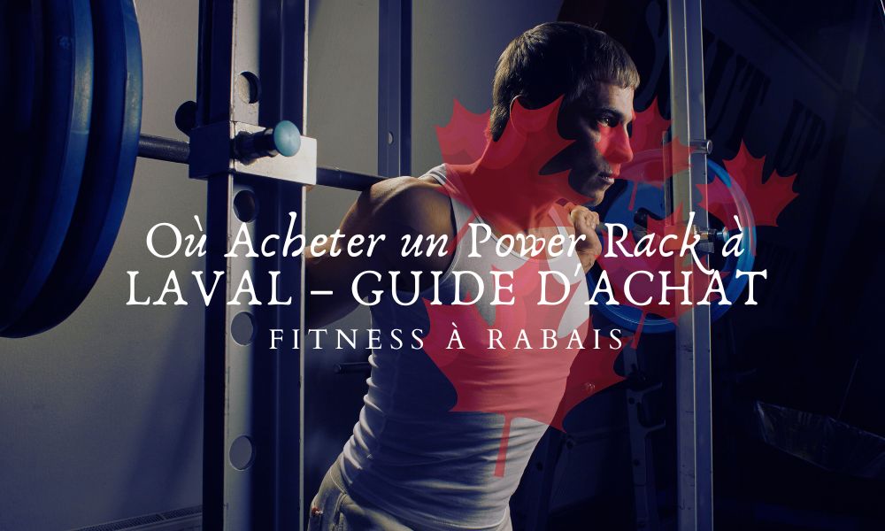 Où Acheter un Power Rack à LAVAL – GUIDE D'ACHAT