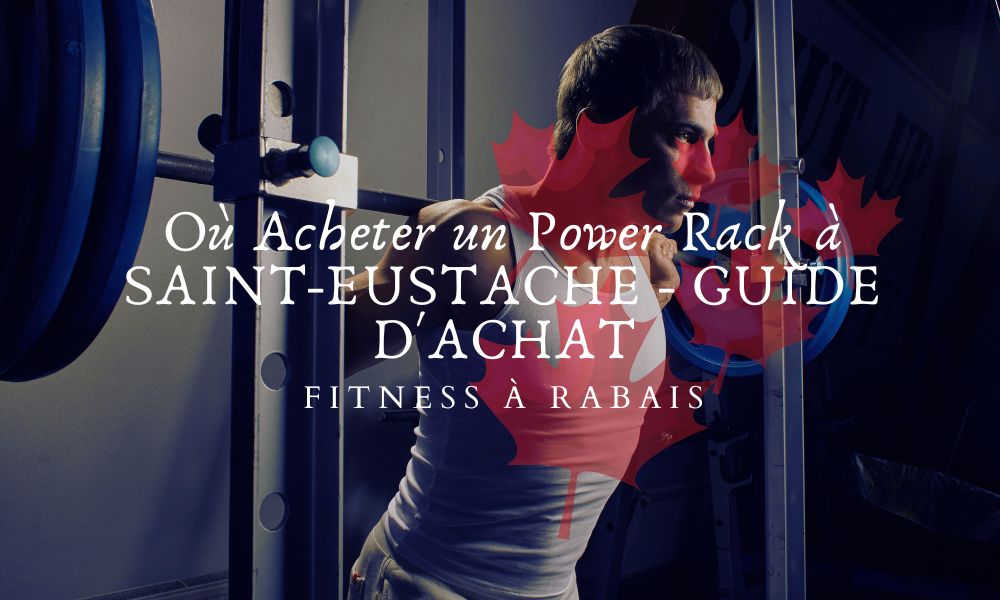 Où Acheter un Power Rack à SAINT-EUSTACHE - GUIDE D'ACHAT