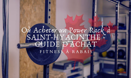 Où Acheter un Power Rack à SAINT-HYACINTHE - GUIDE D'ACHAT