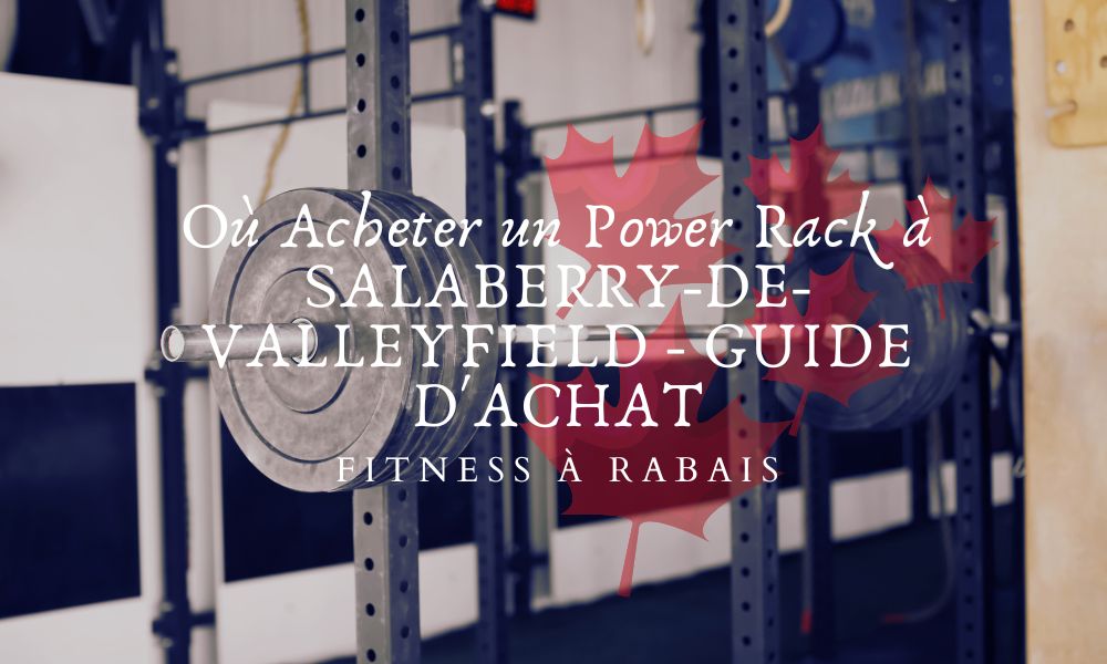 Où Acheter un Power Rack à SALABERRY-DE-VALLEYFIELD - GUIDE D'ACHAT