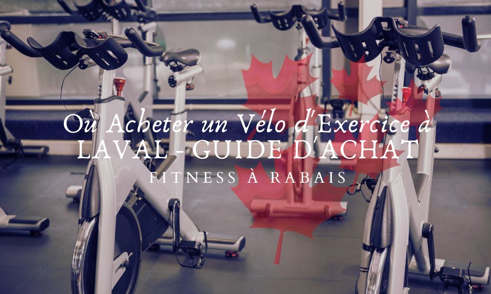 Où Acheter un Vélo d'Exercice à LAVAL - GUIDE D'ACHAT