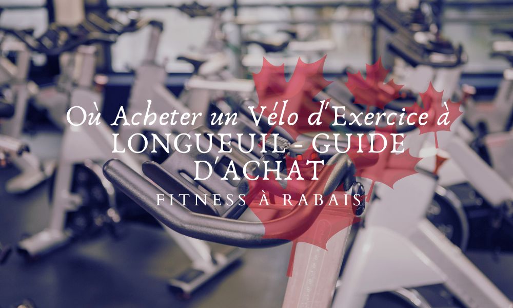 Où Acheter un Vélo d'Exercice à LONGUEUIL - GUIDE D'ACHAT