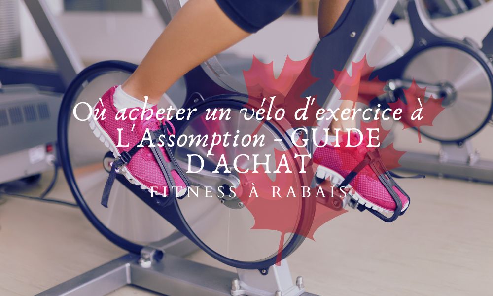 Où acheter un vélo d'exercice à L'Assomption - GUIDE D'ACHAT