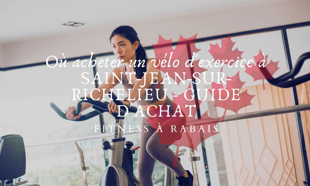 Où acheter un vélo d'exercice à SAINT-JEAN-SUR-RICHELIEU - GUIDE D'ACHAT