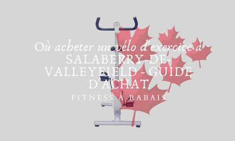 Où acheter un vélo d'exercice à SALABERRY-DE-VALLEYFIELD - GUIDE D'ACHAT