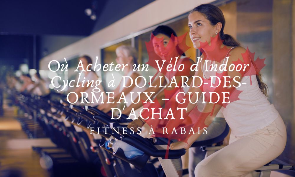 Où Acheter un Vélo d'Indoor Cycling à DOLLARD-DES-ORMEAUX – GUIDE D'ACHAT