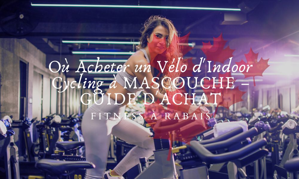 Où Acheter un Vélo d'Indoor Cycling à MASCOUCHE – GUIDE D'ACHAT