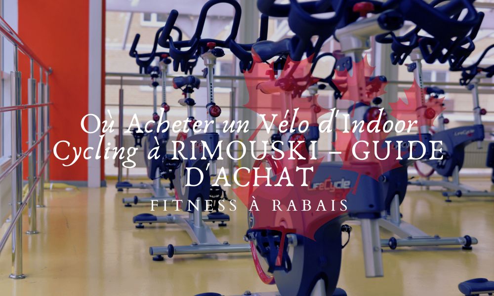 Où Acheter un Vélo d'Indoor Cycling à RIMOUSKI – GUIDE D'ACHAT