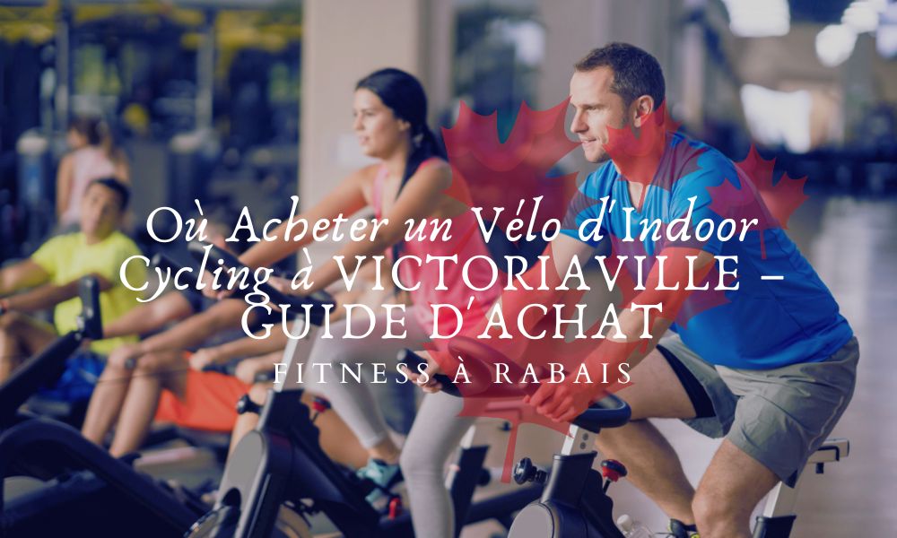 Où Acheter un Vélo d'Indoor Cycling à VICTORIAVILLE – GUIDE D'ACHAT