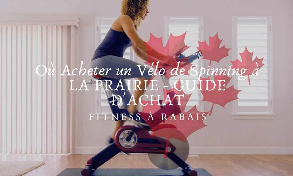 Où Acheter un Vélo de Spinning à LA PRAIRIE - GUIDE D'ACHAT