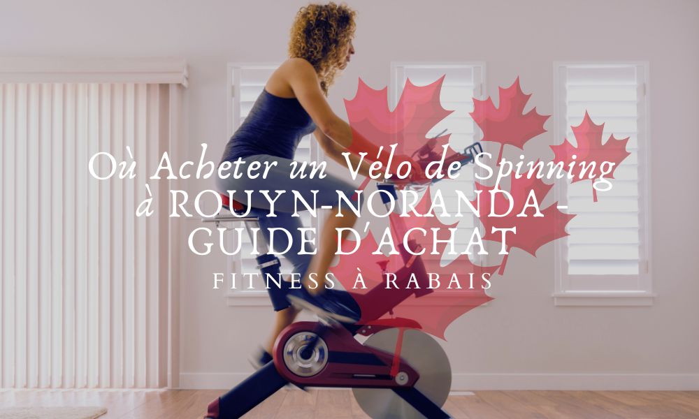 Où Acheter un Vélo de Spinning à ROUYN-NORANDA - GUIDE D'ACHAT