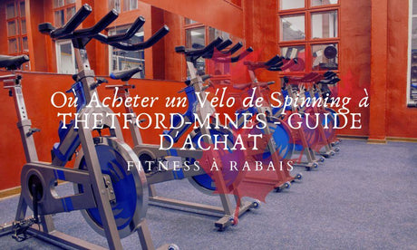 Où Acheter un Vélo de Spinning à THETFORD-MINES - GUIDE D'ACHAT