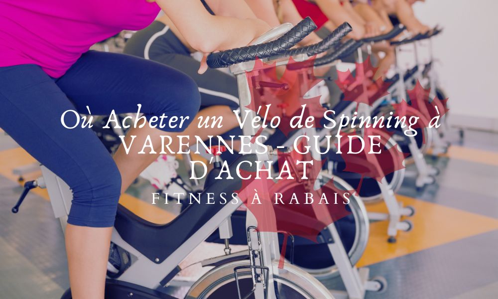 Où Acheter un Vélo de Spinning à VARENNES - GUIDE D'ACHAT