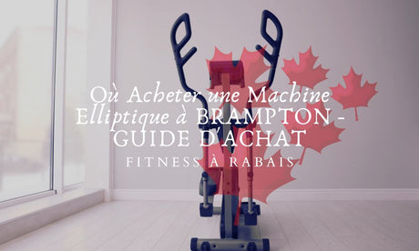 Où Acheter une Machine Elliptique à BRAMPTON - GUIDE D'ACHAT