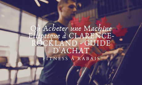 Où Acheter une Machine Elliptique à CLARENCE-ROCKLAND - GUIDE D'ACHAT