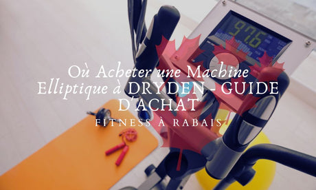 Où Acheter une Machine Elliptique à DRYDEN - GUIDE D'ACHAT