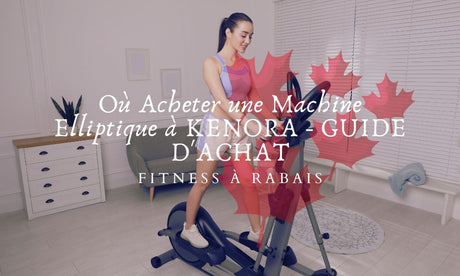 Où Acheter une Machine Elliptique à KENORA - GUIDE D'ACHAT