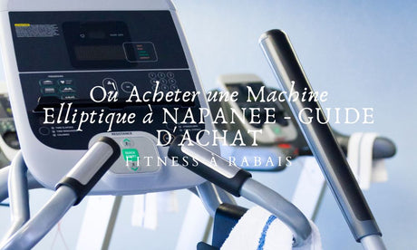 Où Acheter une Machine Elliptique à NAPANEE - GUIDE D'ACHAT