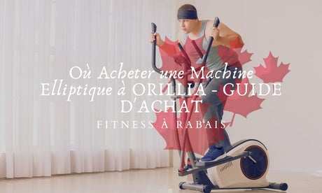 Où Acheter une Machine Elliptique à ORILLIA - GUIDE D'ACHAT