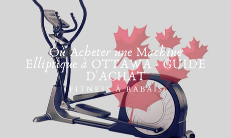 Où Acheter une Machine Elliptique à OTTAWA - GUIDE D'ACHAT