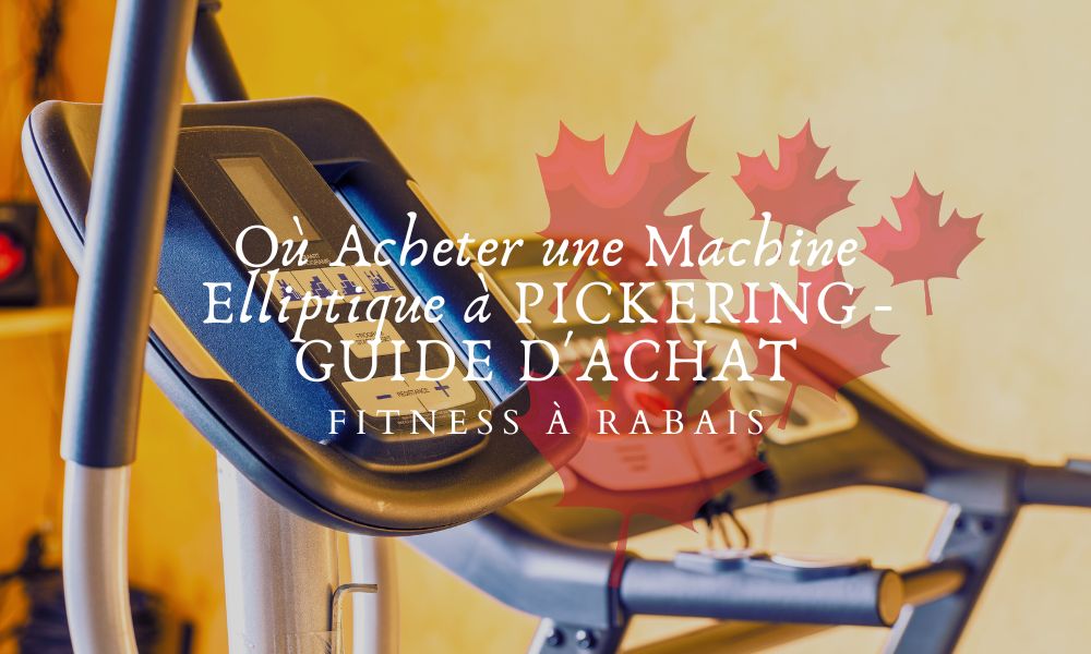 Où Acheter une Machine Elliptique à PICKERING - GUIDE D'ACHAT