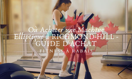 Où Acheter une Machine Elliptique à RICHMOND-HILL - GUIDE D'ACHAT