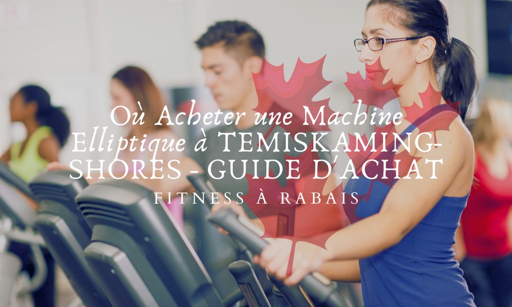 Où Acheter une Machine Elliptique à TEMISKAMING-SHORES - GUIDE D'ACHAT