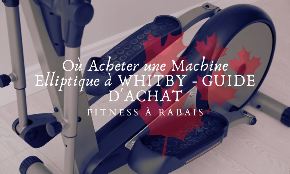 Où Acheter une Machine Elliptique à WHITBY - GUIDE D'ACHAT