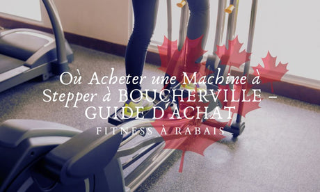 Où Acheter une Machine à Stepper à BOUCHERVILLE – GUIDE D'ACHAT