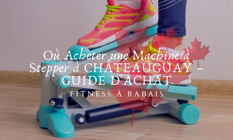 Où Acheter une Machine à Stepper à CHÂTEAUGUAY – GUIDE D'ACHAT