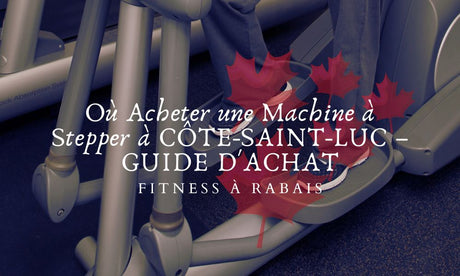 Où Acheter une Machine à Stepper à CÔTE-SAINT-LUC – GUIDE D'ACHAT