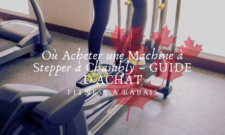 Où Acheter une Machine à Stepper à Chambly – GUIDE D'ACHAT