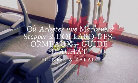 Où Acheter une Machine à Stepper à DOLLARD-DES-ORMEAUX – GUIDE D'ACHAT