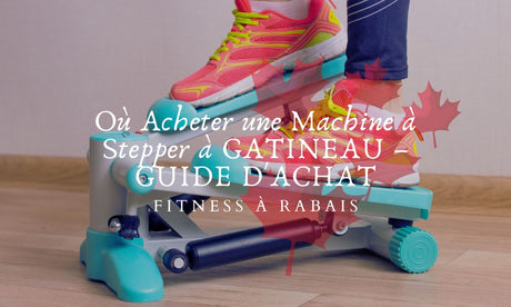 Où Acheter une Machine à Stepper à GATINEAU – GUIDE D'ACHAT