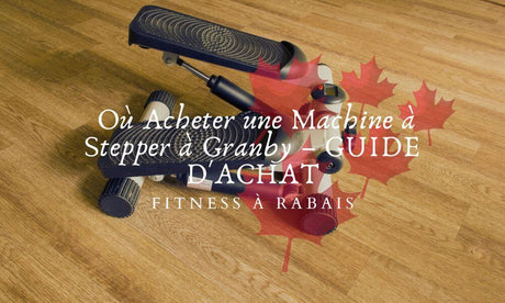 Où Acheter une Machine à Stepper à Granby – GUIDE D'ACHAT