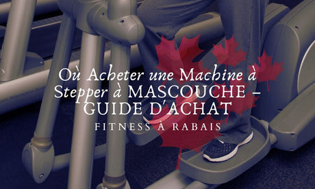 Où Acheter une Machine à Stepper à MASCOUCHE – GUIDE D'ACHAT