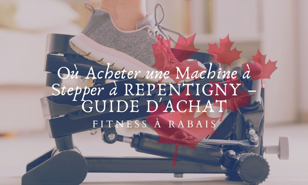 Où Acheter une Machine à Stepper à REPENTIGNY – GUIDE D'ACHAT