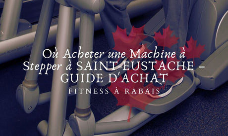 Où Acheter une Machine à Stepper à SAINT-EUSTACHE – GUIDE D'ACHAT