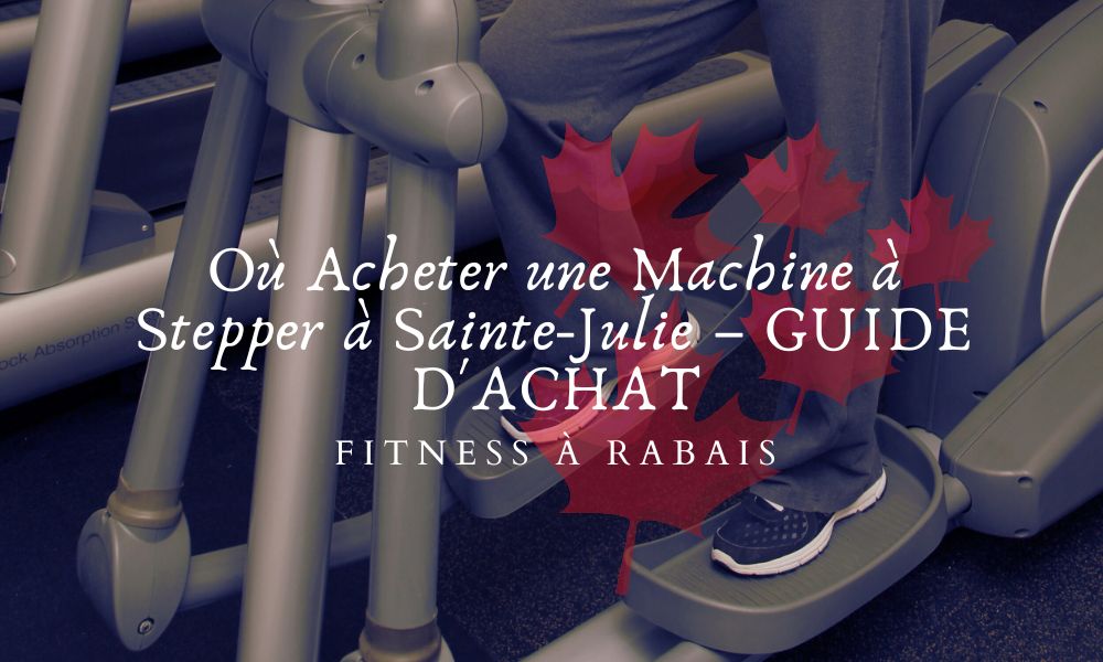 Où Acheter une Machine à Stepper à Sainte-Julie – GUIDE D'ACHAT