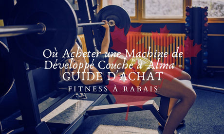 Où Acheter une Machine de Développé Couché à Alma - GUIDE D'ACHAT