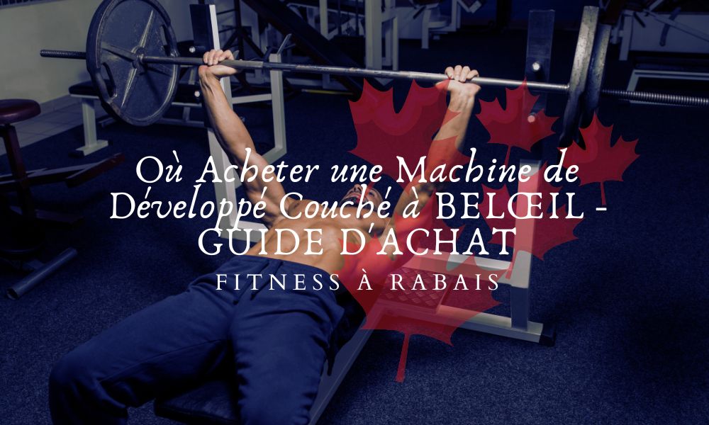 Où Acheter une Machine de Développé Couché à BELŒIL - GUIDE D'ACHAT