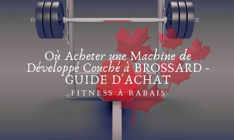 Où Acheter une Machine de Développé Couché à BROSSARD - GUIDE D'ACHAT